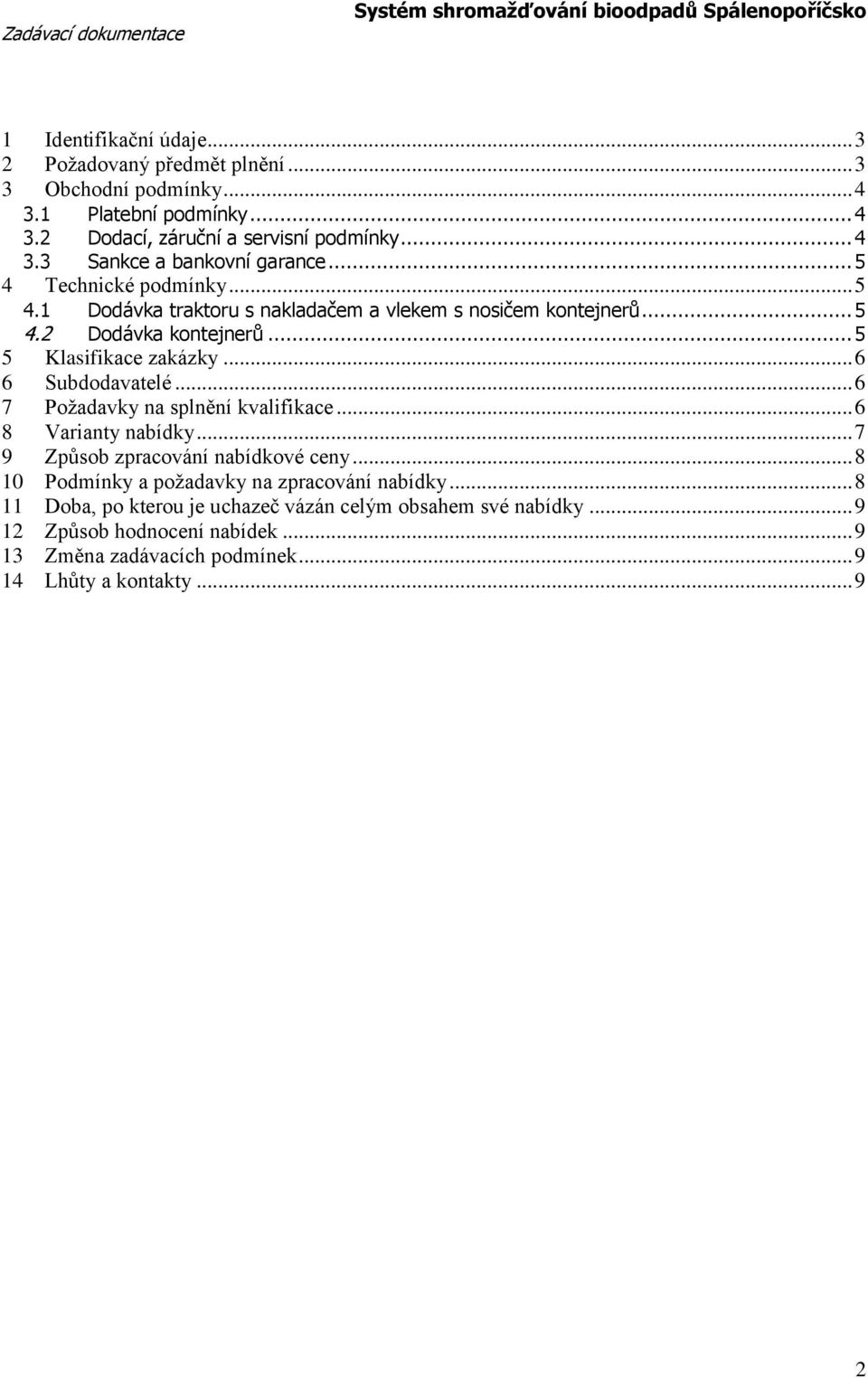 .. 5 5 Klasifikace zakázky... 6 6 Subddavatelé... 6 7 Pžadavky na splnění kvalifikace... 6 8 Varianty nabídky... 7 9 Způsb zpracvání nabídkvé ceny.