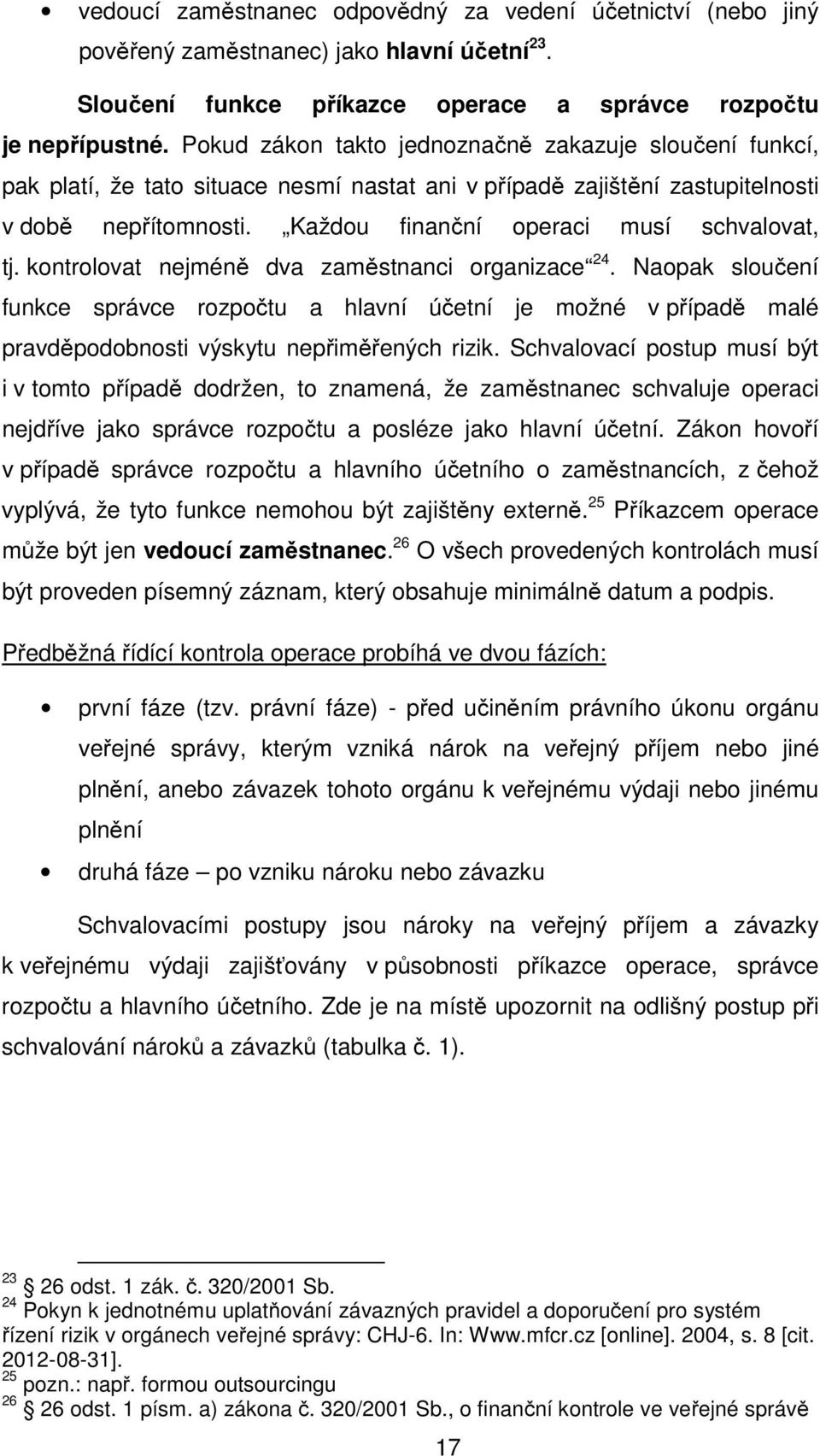 Každou finanční operaci musí schvalovat, tj. kontrolovat nejméně dva zaměstnanci organizace 24.