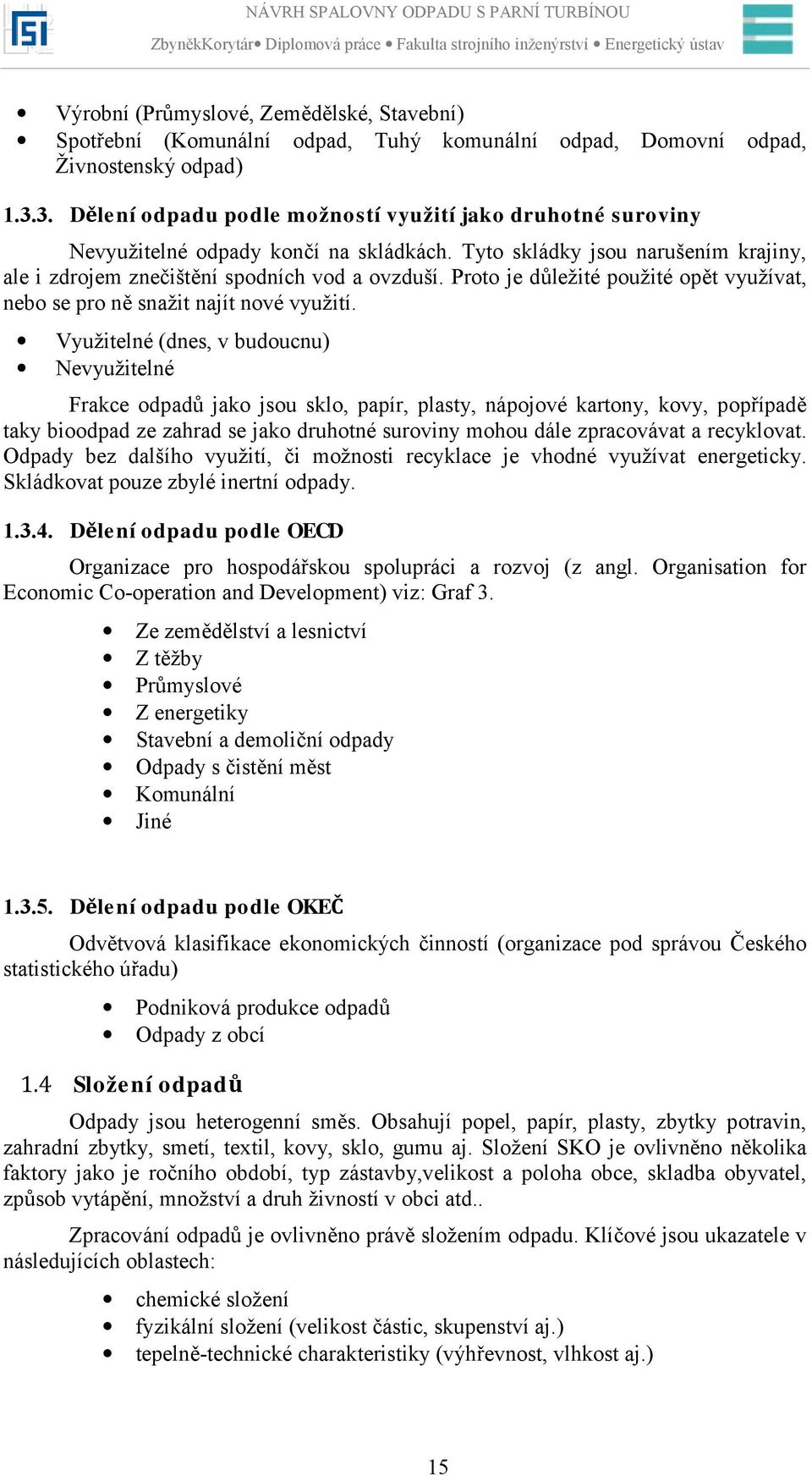 Proto je důležité použité opět využívat, nebo se pro ně snažit najít nové využití.