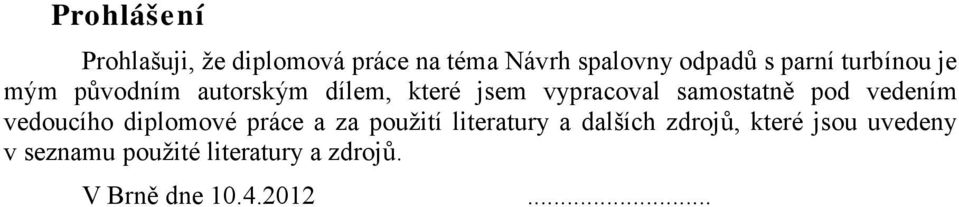 samostatně pod vedením vedoucího diplomové práce a za použití literatury a