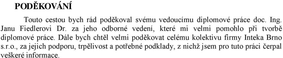 za jeho odborné vedení, které mi velmi pomohlo při tvorbě diplomové práce.
