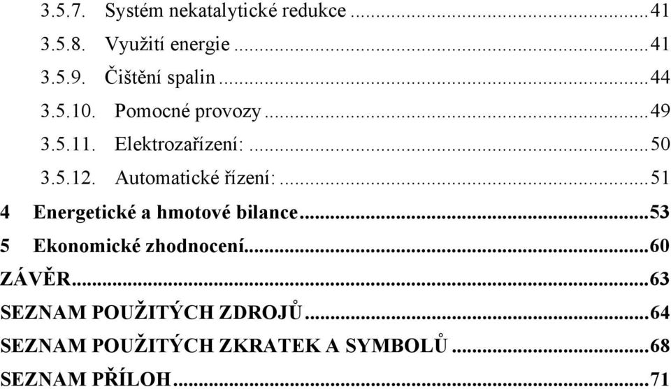 Automatické řízení:... 51 4 Energetické a hmotové bilance... 53 5 Ekonomické zhodnocení.