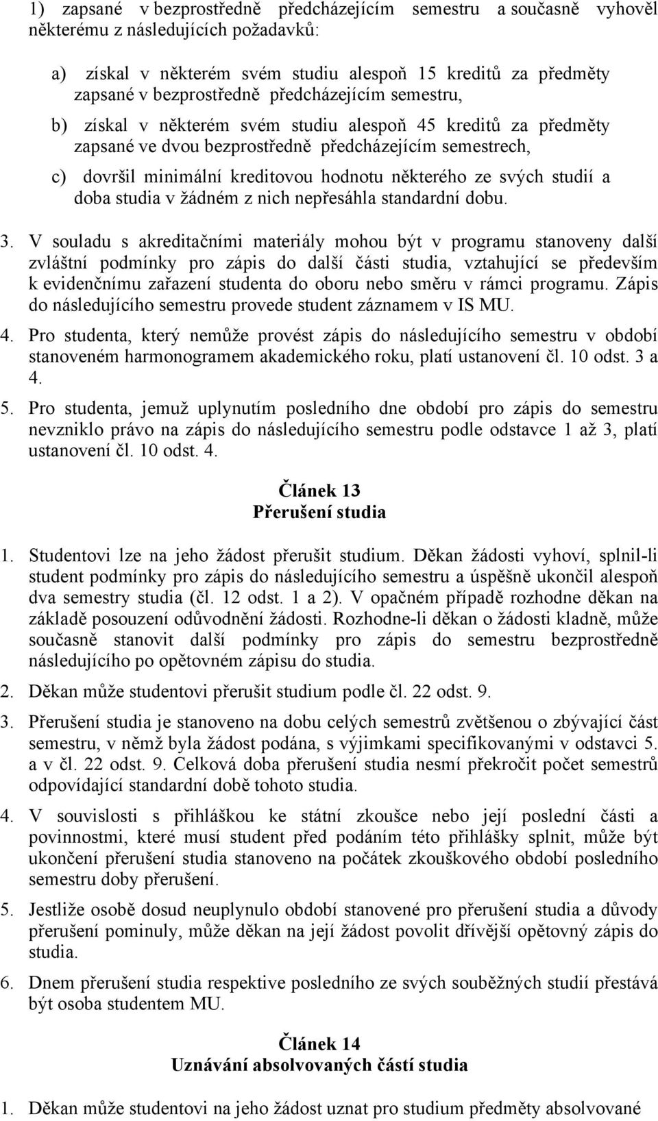 svých studií a doba studia v žádném z nich nepřesáhla standardní dobu. 3.