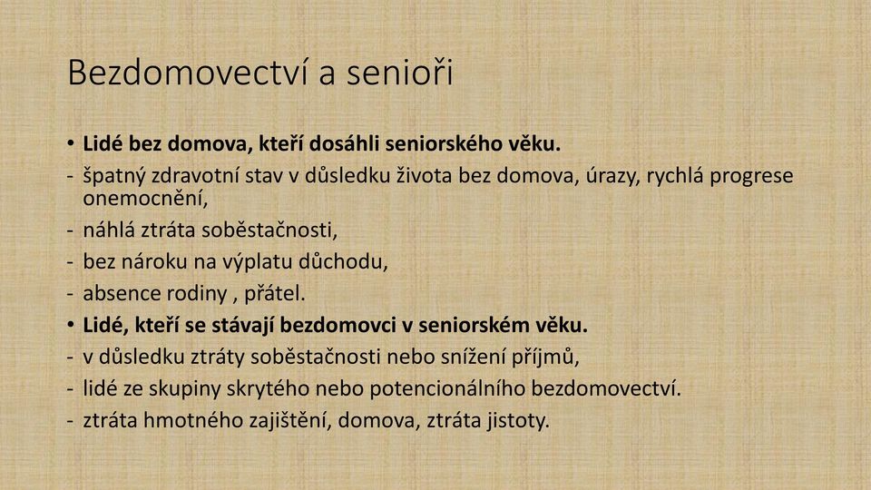 - bez nároku na výplatu důchodu, - absence rodiny, přátel. Lidé, kteří se stávají bezdomovci v seniorském věku.