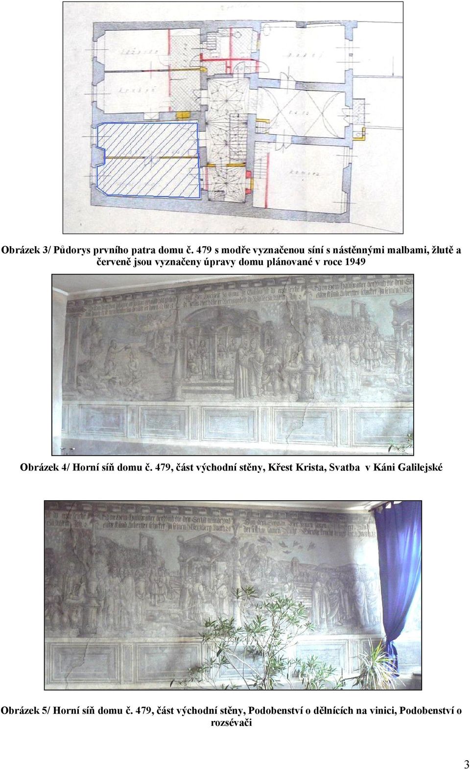 domu plánované v roce 1949 Obrázek 4/ Horní síň domu č.