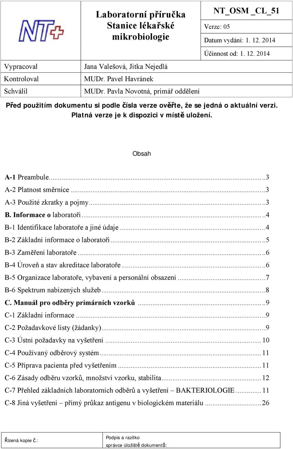 ..3 A-2 Platnost směrnice...3 A-3 Použité zkratky a pojmy...3 B. Informace o laboratoři...4 B-1 Identifikace laboratoře a jiné údaje...4 B-2 Základní informace o laboratoři...5 B-3 Zaměření laboratoře.