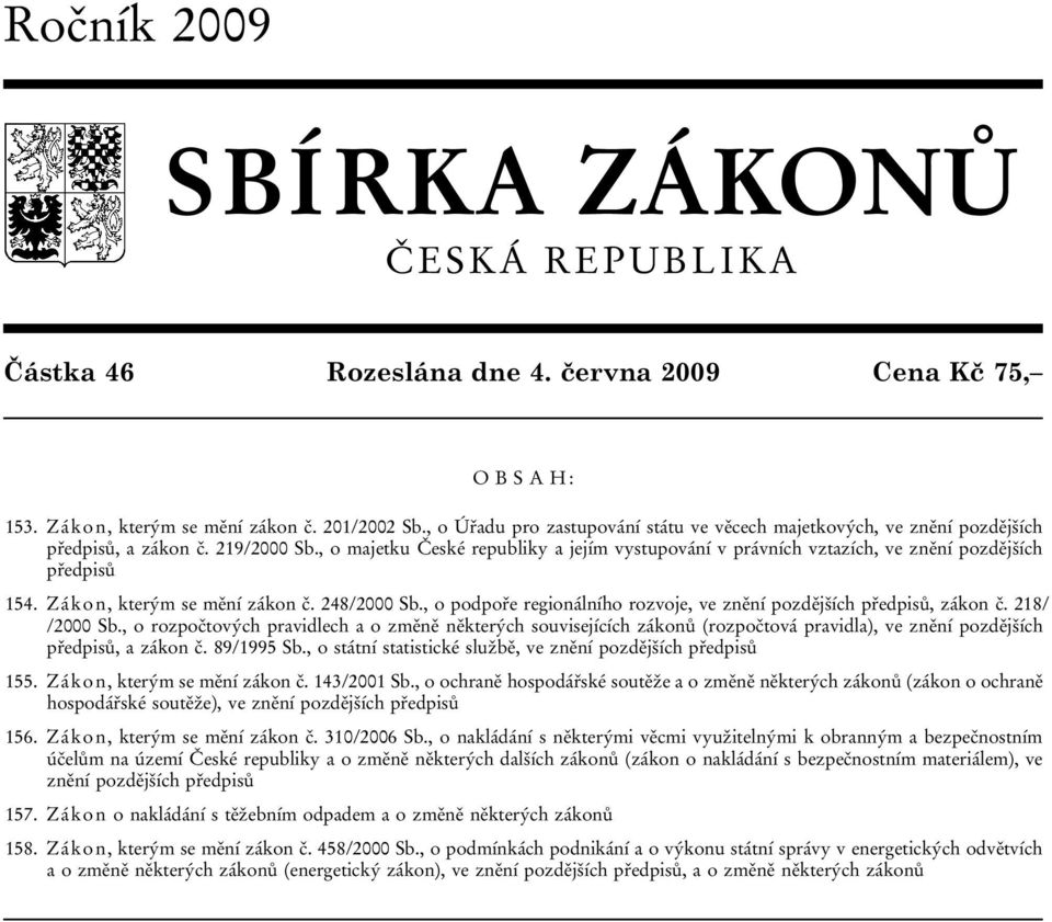 , o majetku České republiky a jejím vystupování v právních vztazích, ve znění pozdějších předpisů 154. Zákon, kterým se mění zákon č. 248/2000 Sb.