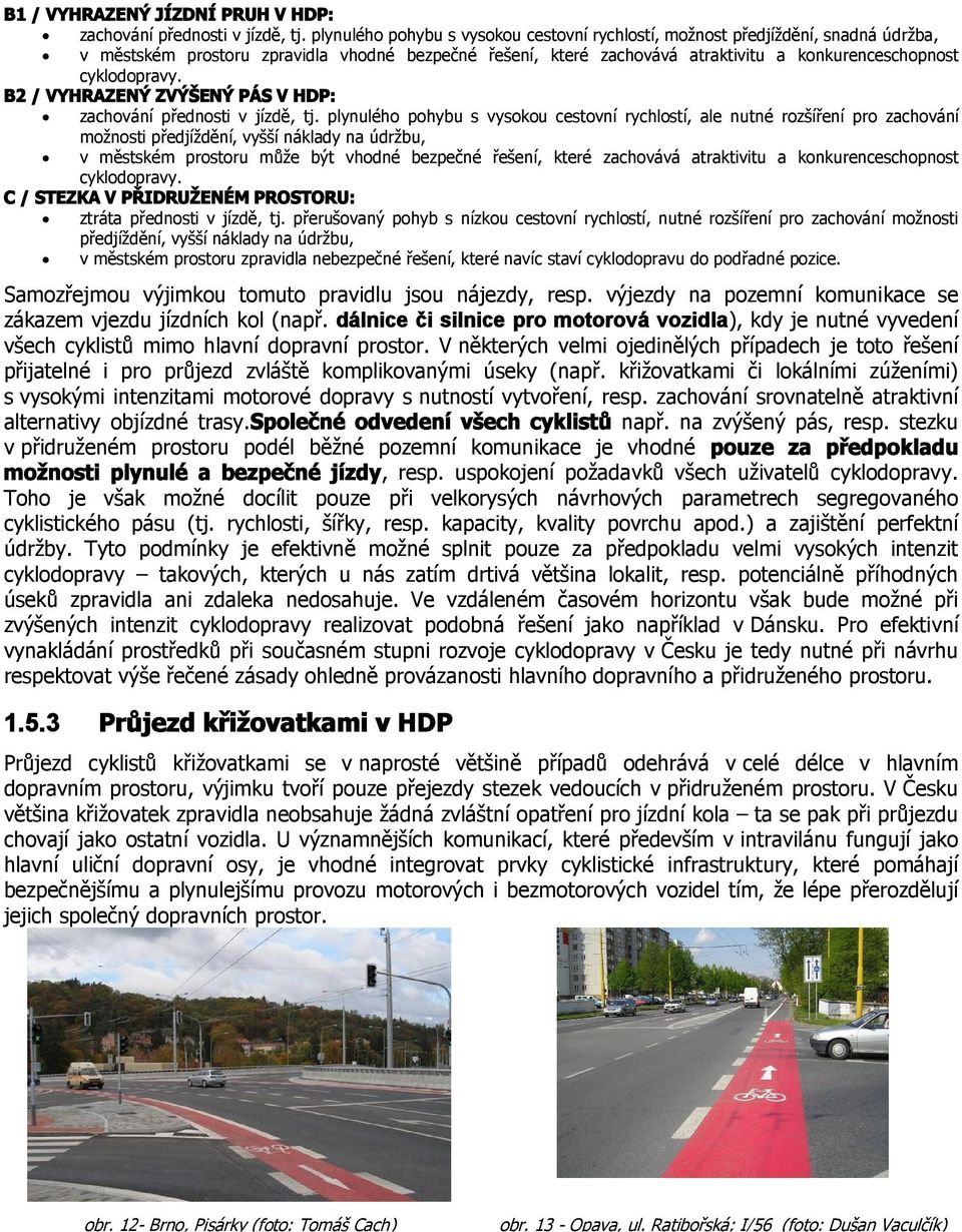 B2 / VYHRAZENÝ ZVÝŠENÝ PÁS V HDP: zachování přednosti v jízdě, tj.