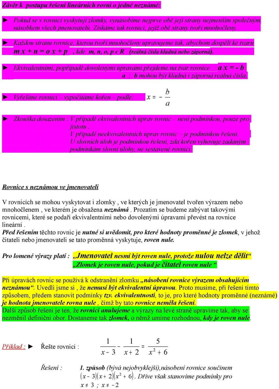 Každou stranu rovnice, kterou tvoří mnohočleny upravujeme tak, abychom dospěli ke tvaru m n o p, kde m, n, o, p є R (reálná čísla kladná nebo záporná).