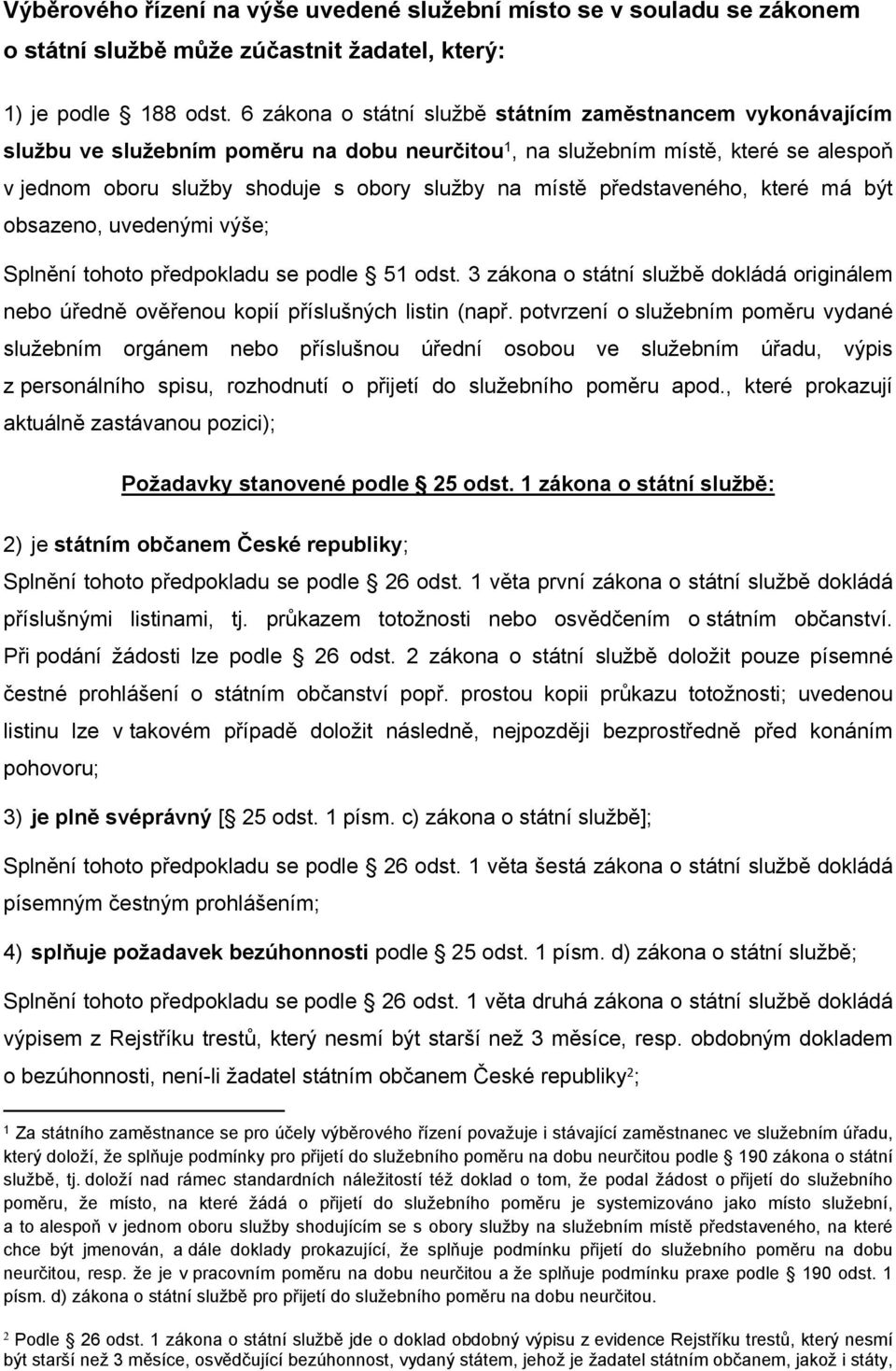 představeného, které má být obsazeno, uvedenými výše; Splnění tohoto předpokladu se podle 51 odst. 3 zákona o státní službě dokládá originálem nebo úředně ověřenou kopií příslušných listin (např.