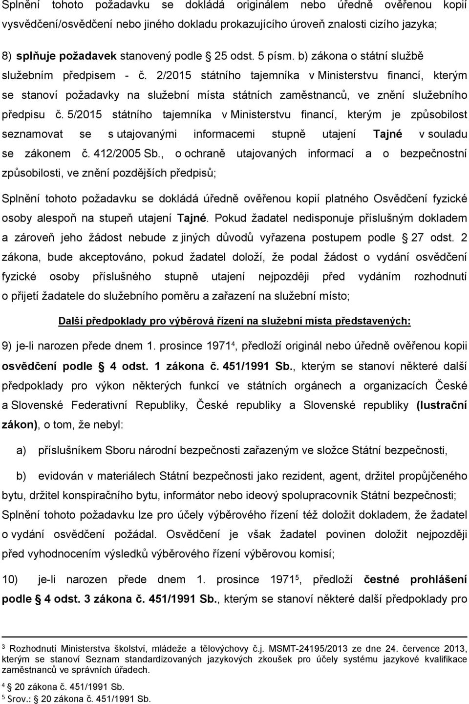 2/2015 státního tajemníka v Ministerstvu financí, kterým se stanoví požadavky na služební místa státních zaměstnanců, ve znění služebního předpisu č.