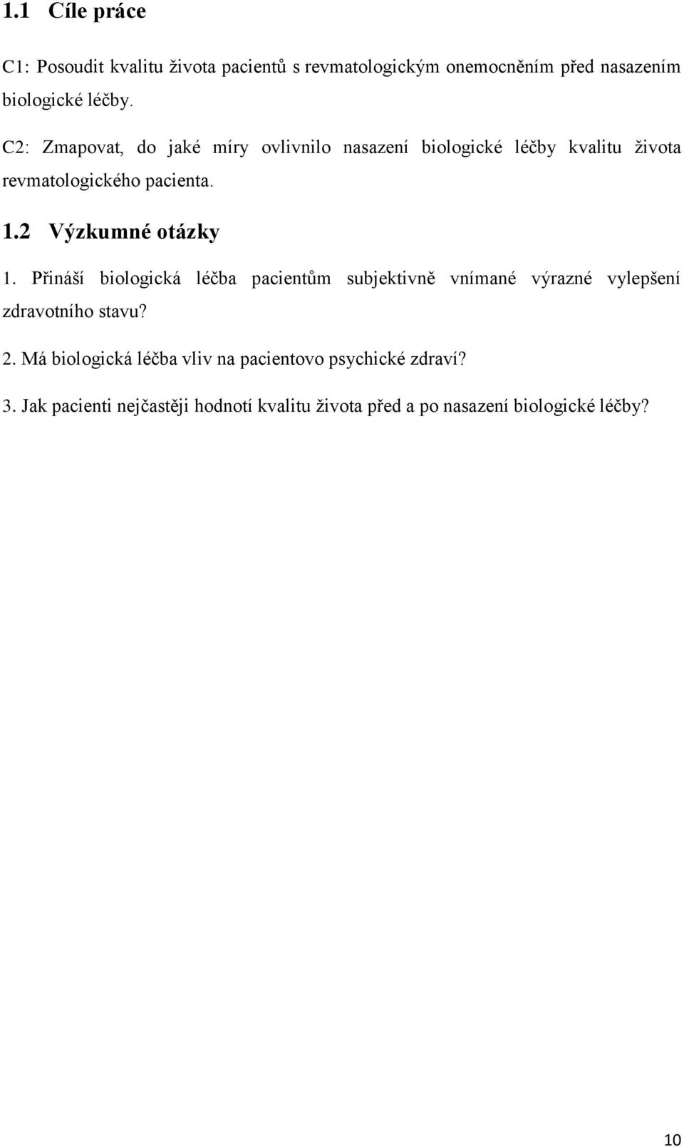 2 Výzkumné otázky 1. Přináší biologická léčba pacientům subjektivně vnímané výrazné vylepšení zdravotního stavu? 2.