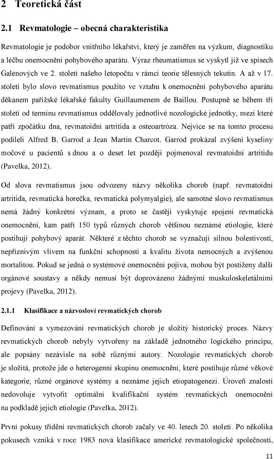 století bylo slovo revmatismus použito ve vztahu k onemocnění pohybového aparátu děkanem pařížské lékařské fakulty Guillaumenem de Baillou.