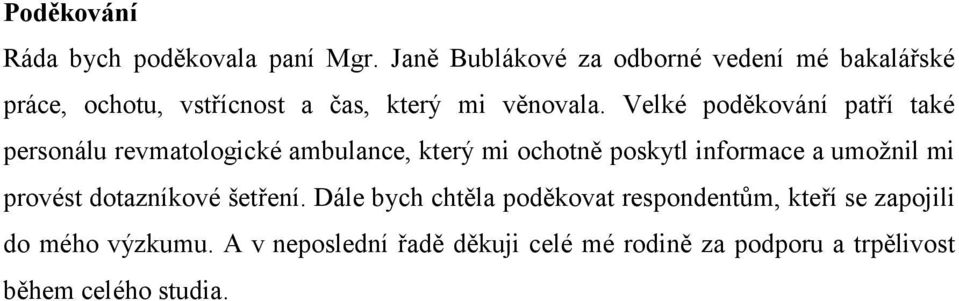 Velké poděkování patří také personálu revmatologické ambulance, který mi ochotně poskytl informace a umožnil