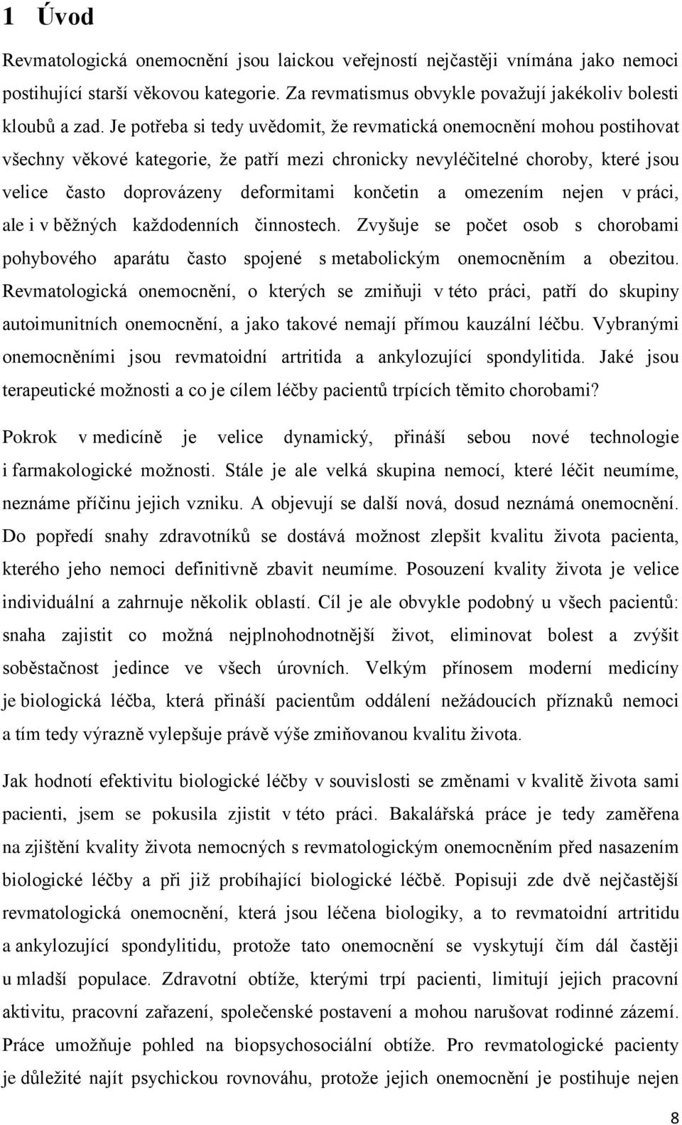 končetin a omezením nejen v práci, ale i v běžných každodenních činnostech. Zvyšuje se počet osob s chorobami pohybového aparátu často spojené s metabolickým onemocněním a obezitou.