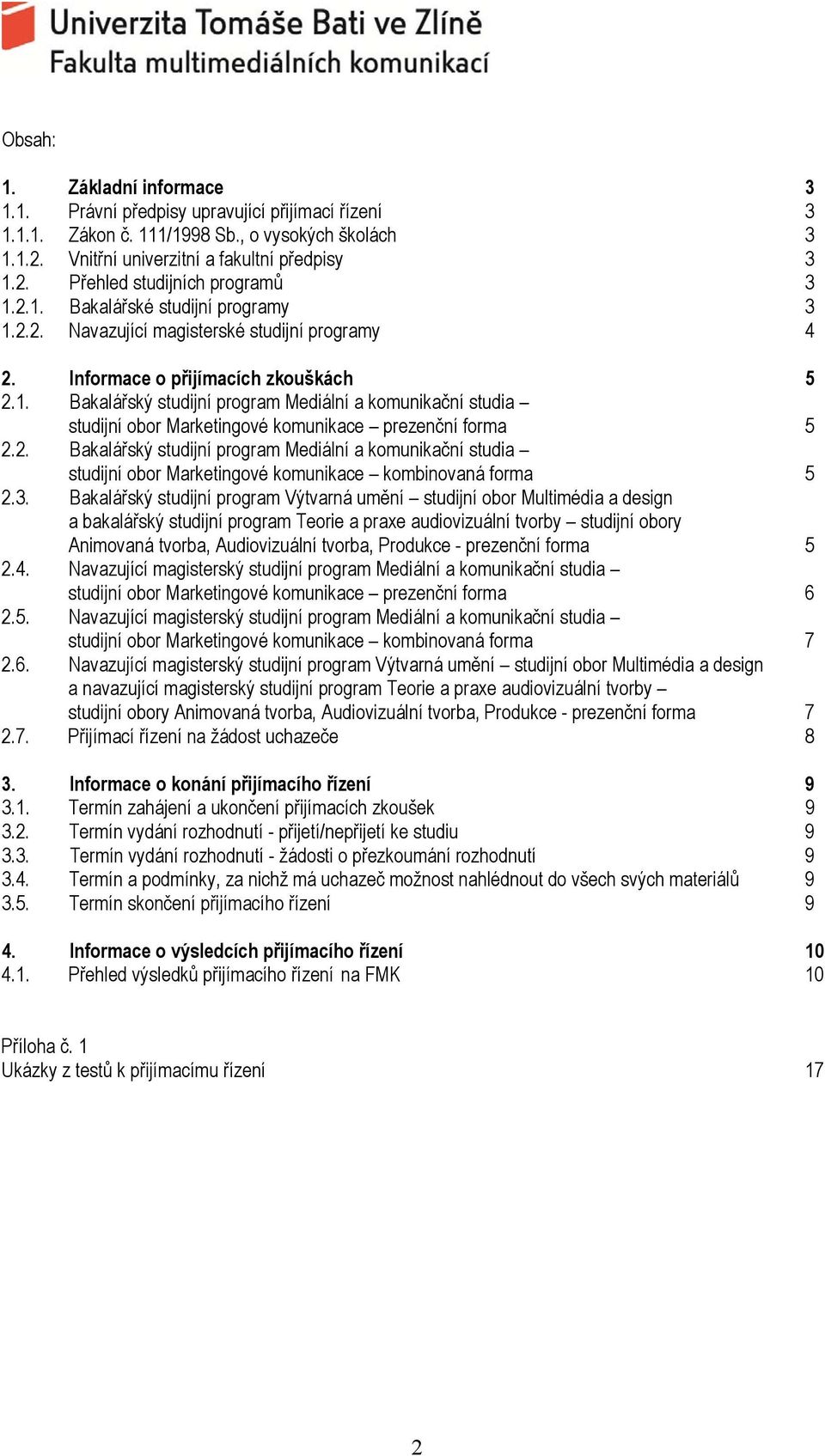 2. Bakalářský studijní program Mediální a komunikační studia studijní obor Marketingové komunikace kombinovaná forma 5 2.3.