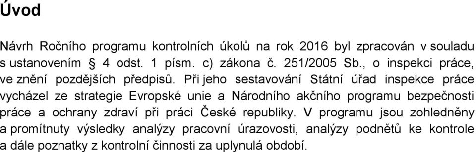 Při jeho sestavování Státní úřad inspekce práce vycházel ze strategie Evropské unie a Národního akčního programu bezpečnosti práce