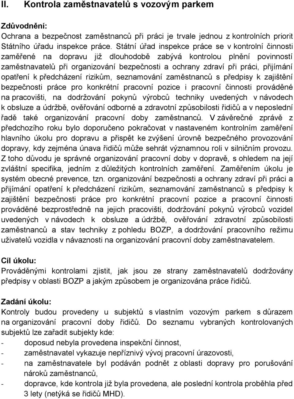 přijímání opatření k předcházení rizikům, seznamování zaměstnanců s předpisy k zajištění bezpečnosti práce pro konkrétní pracovní pozice i pracovní činnosti prováděné na pracovišti, na dodržování