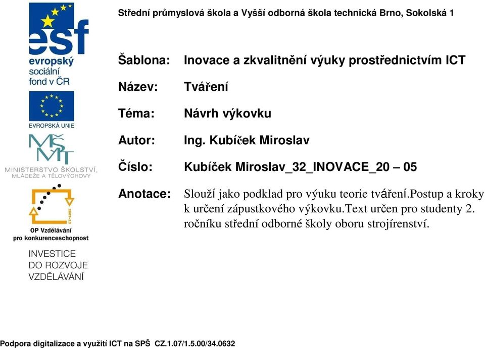 Kubíček Miroslav Číslo: Kubíček Miroslav_32_INOVACE_20 05 Anotace: Slouží jako podklad pro výuku teorie tváření.