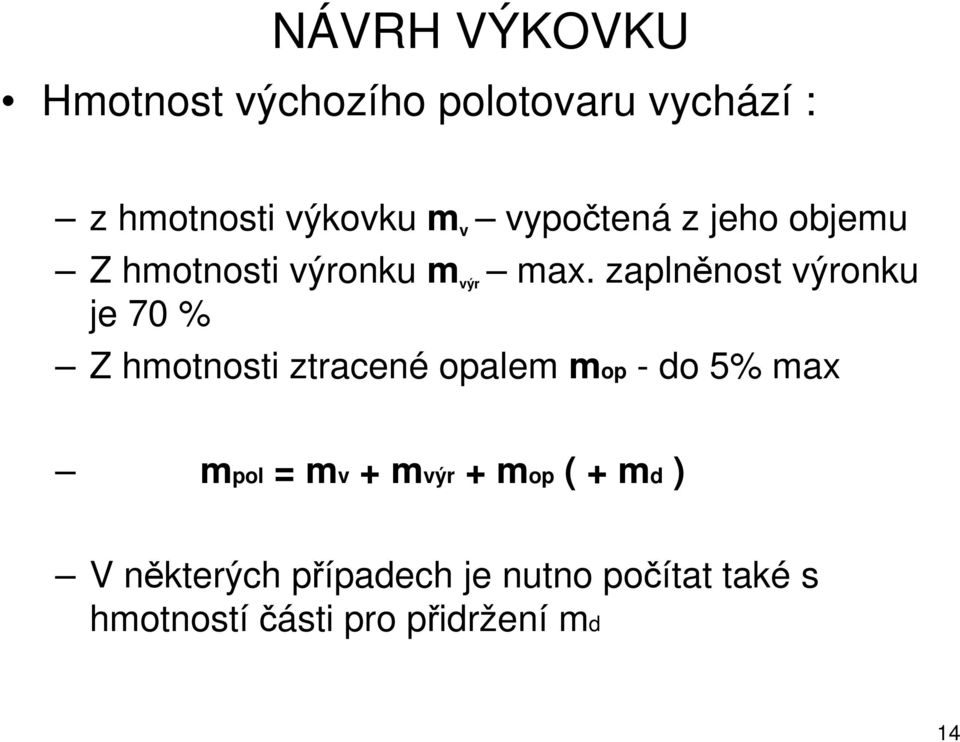 zaplněnost výronku je 70 % Z hmotnosti ztracené opalem mop - do 5% max mpol