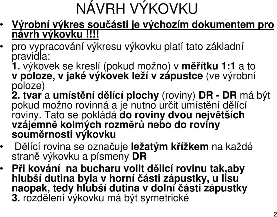 tvar a umístění dělící plochy (roviny) DR - DR má být pokud možno rovinná a je nutno určit umístění dělící roviny.