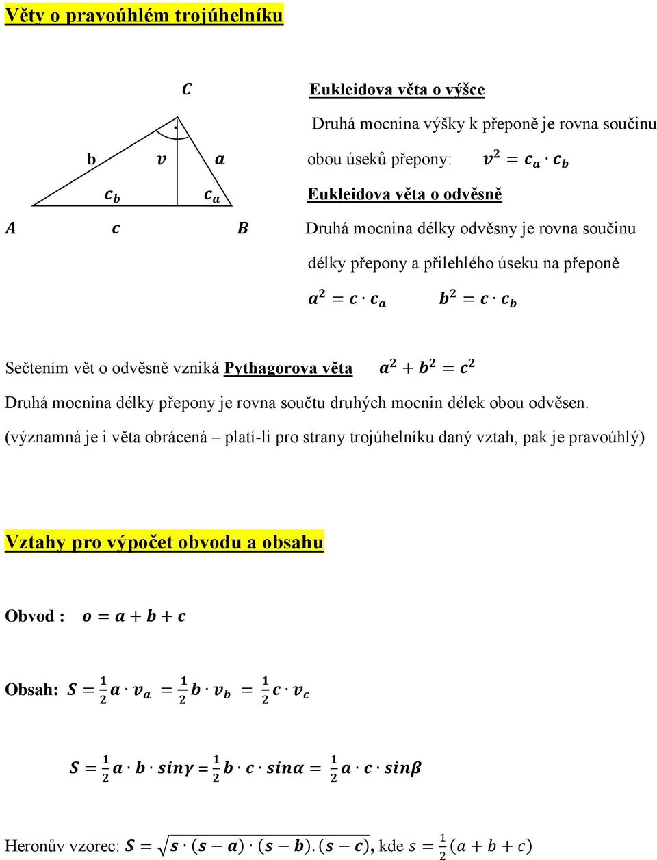 a přilehlého úseku na přeponě a 2 = c c a b 2 = c c b Sečtením vět o odvěsně vzniká Pythagorova věta a 2 + b 2 = c 2 Druhá mocnina délky přepony je rovna součtu druhých mocnin délek