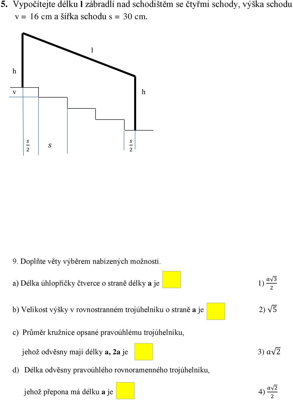 a) Délka úhlopříčky čtverce o straně délky a je 1) a 3 2 b) Velikost výšky v rovnostranném trojúhelníku o straně a je 2)