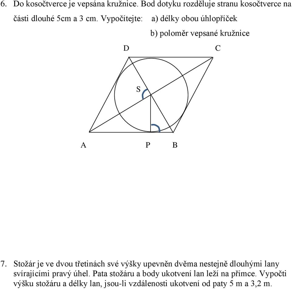 Vypočítejte: a) délky obou úhlopříček b) poloměr vepsané kružnice D S A P B 7.