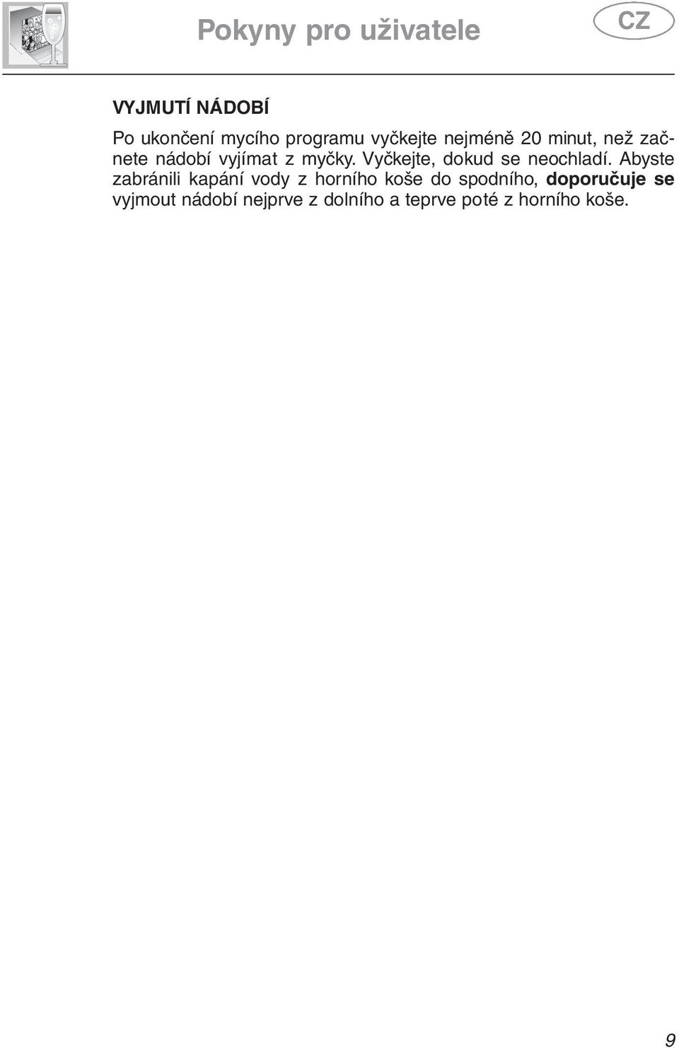 Vyčkejte, dokud se neochladí.