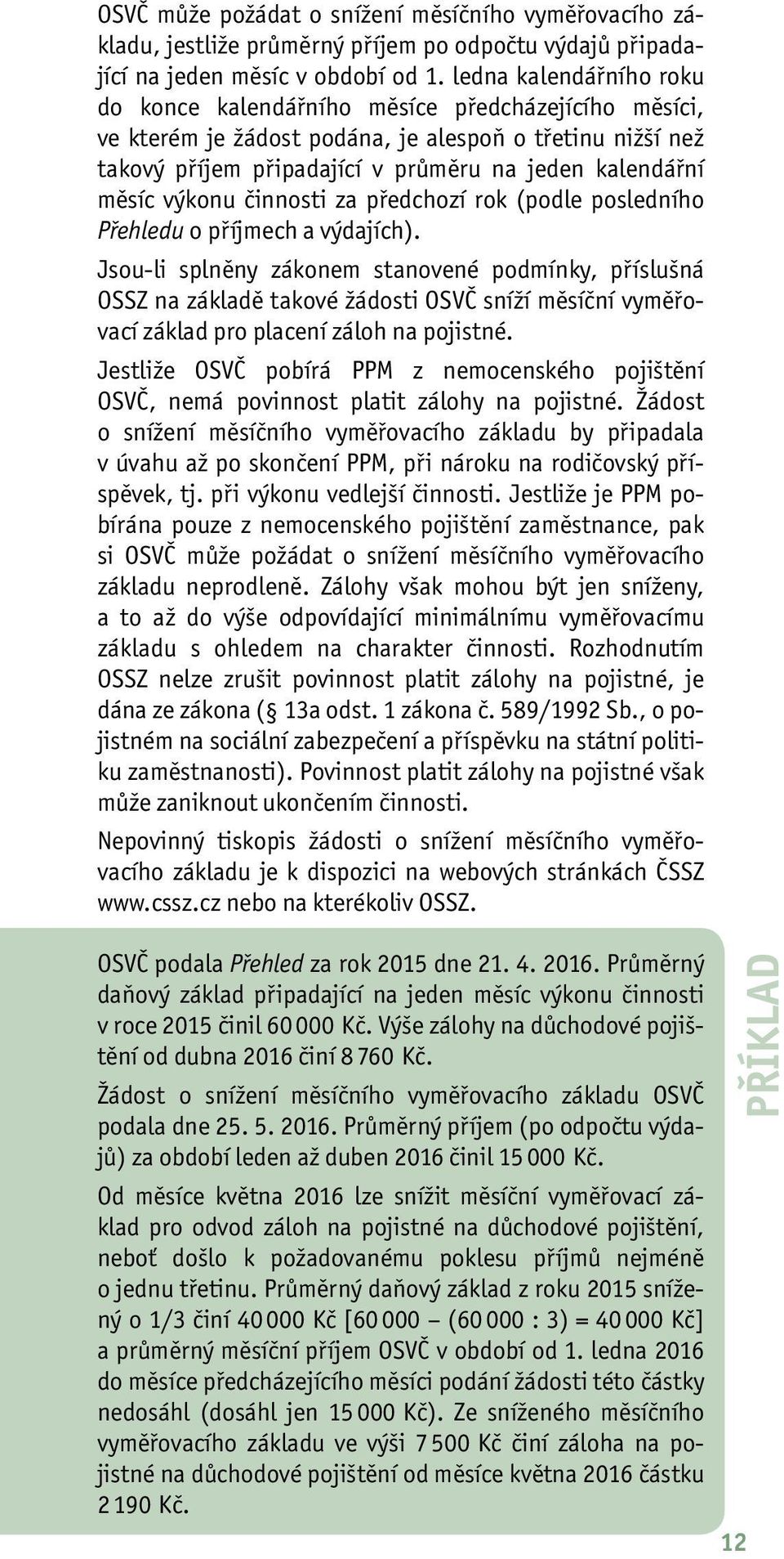 výkonu činnosti za předchozí rok (podle posledního Přehledu o příjmech a výdajích).