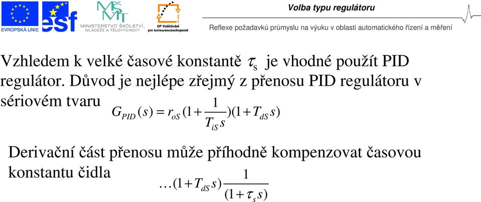 GPID ( s) = ros (1 + )(1 + TdS s) T s is Derivační část přenosu může