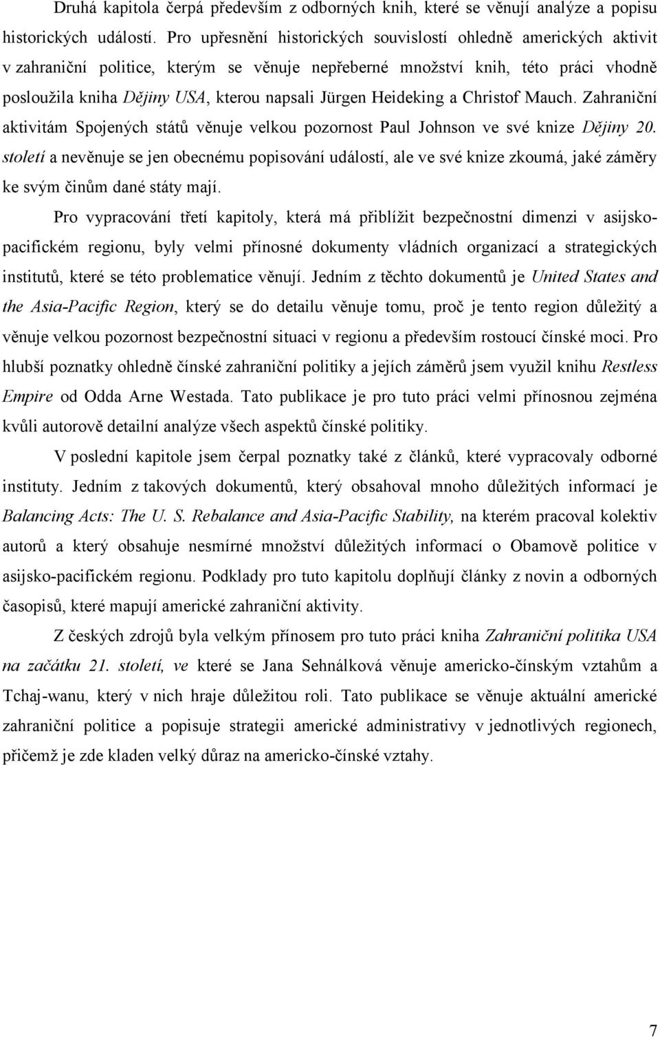 Jürgen Heideking a Christof Mauch. Zahraniční aktivitám Spojených států věnuje velkou pozornost Paul Johnson ve své knize Dějiny 20.