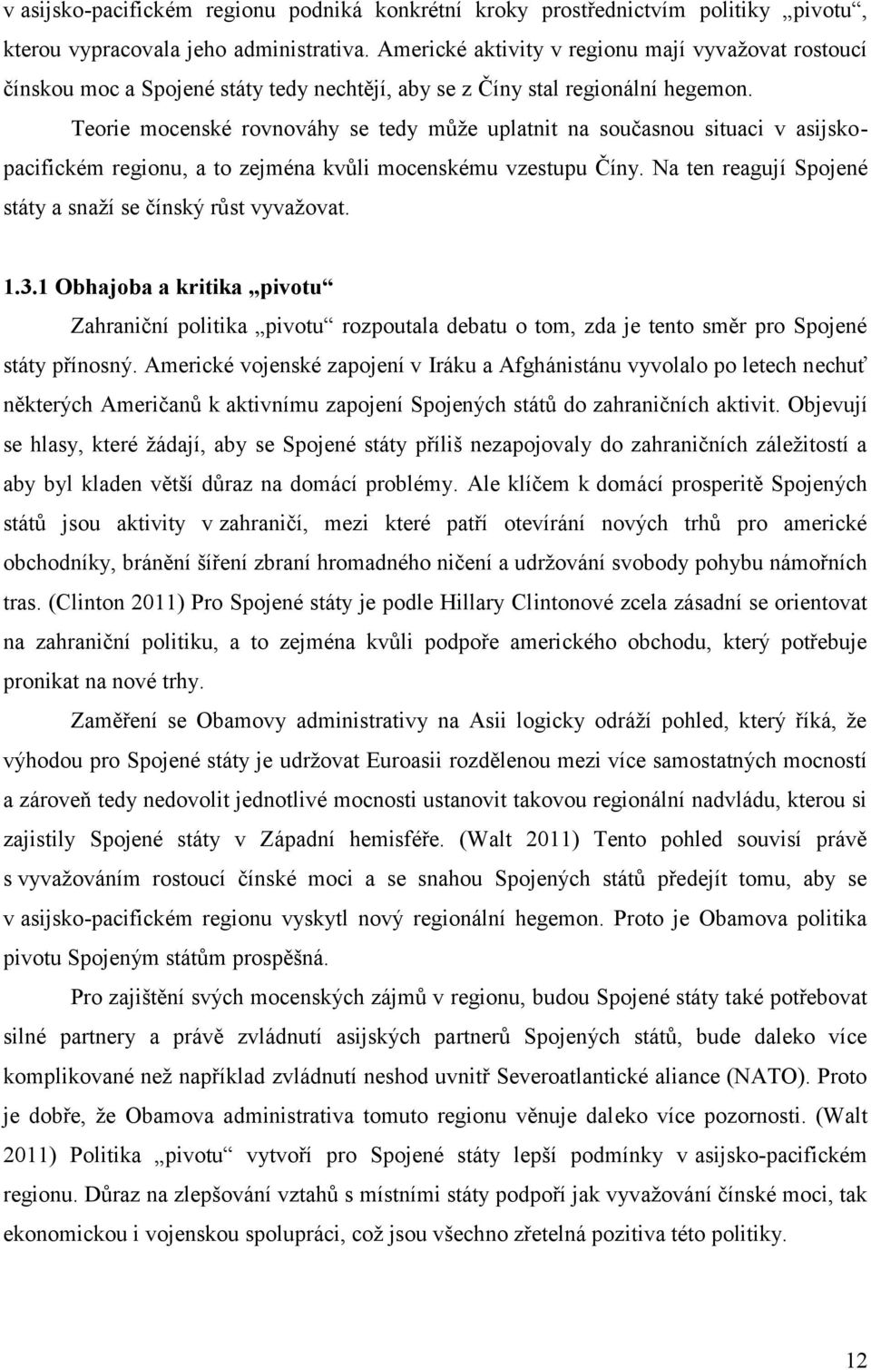 Teorie mocenské rovnováhy se tedy může uplatnit na současnou situaci v asijskopacifickém regionu, a to zejména kvůli mocenskému vzestupu Číny.