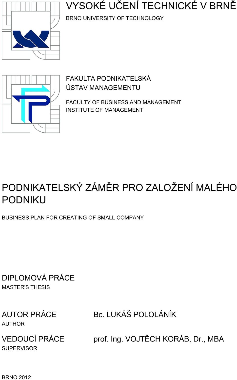 ZALOŽENÍ MALÉHO PODNIKU BUSINESS PLAN FOR CREATING OF SMALL COMPANY DIPLOMOVÁ PRÁCE MASTER'S