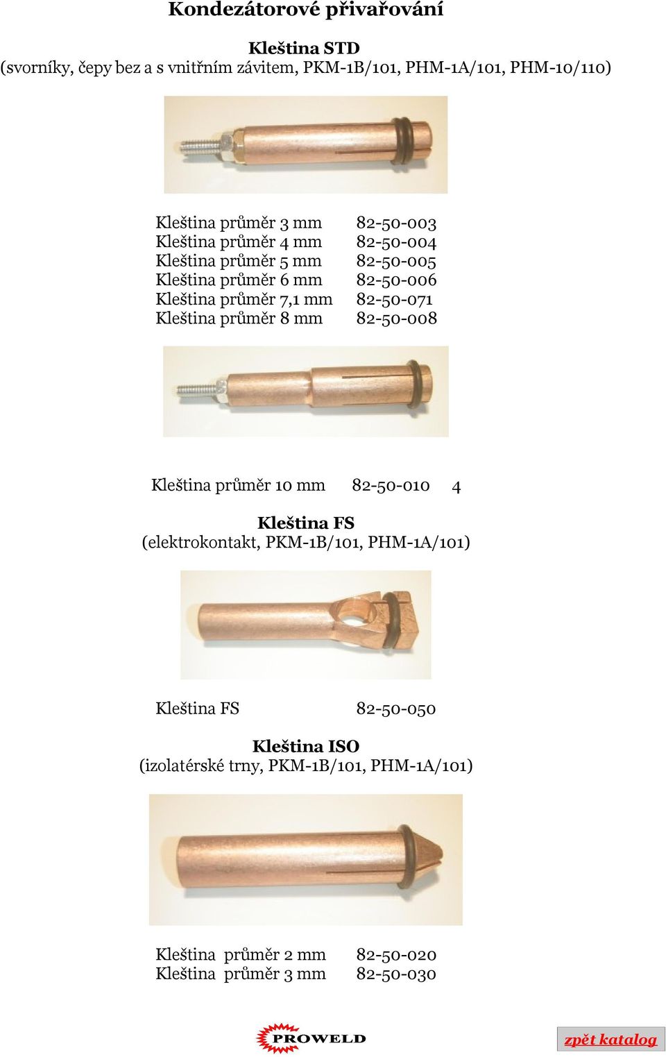 průměr mm --00 --004 --00 --00 --07 --00 Klešia průměr mm --0 4 Klešia FS (elekrokoak, PKM-B/,