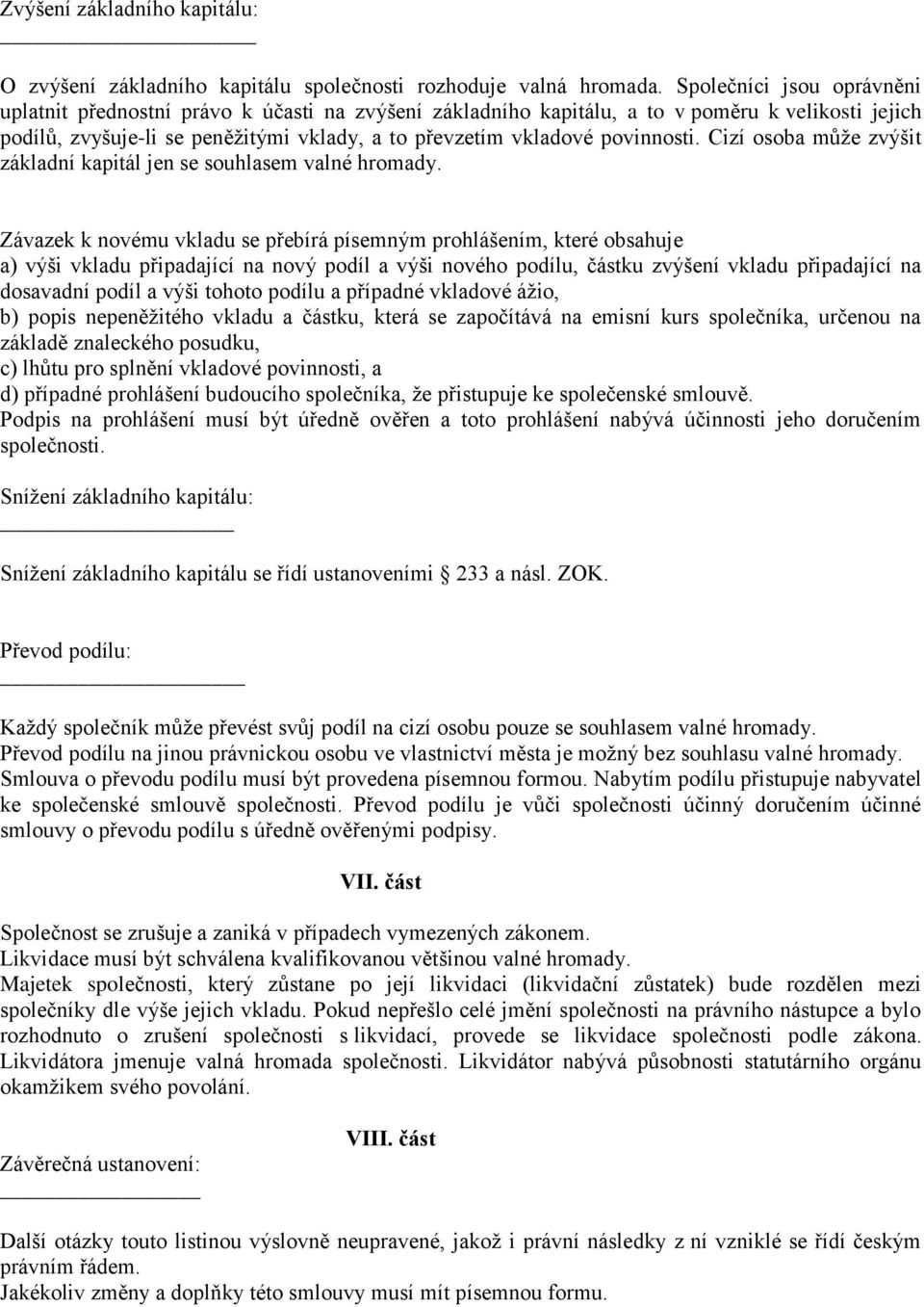 povinnosti. Cizí osoba může zvýšit základní kapitál jen se souhlasem valné hromady.