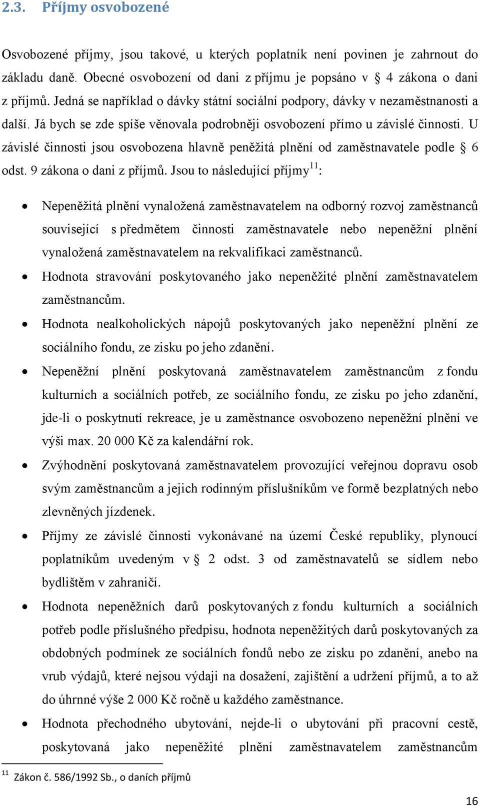 U závislé činnosti jsou osvobozena hlavně peněžitá plnění od zaměstnavatele podle 6 odst. 9 zákona o dani z příjmů.