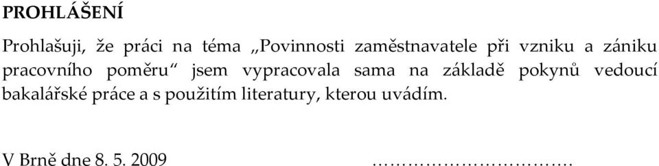 vypracovala sama na základě pokynů vedoucí bakalářské