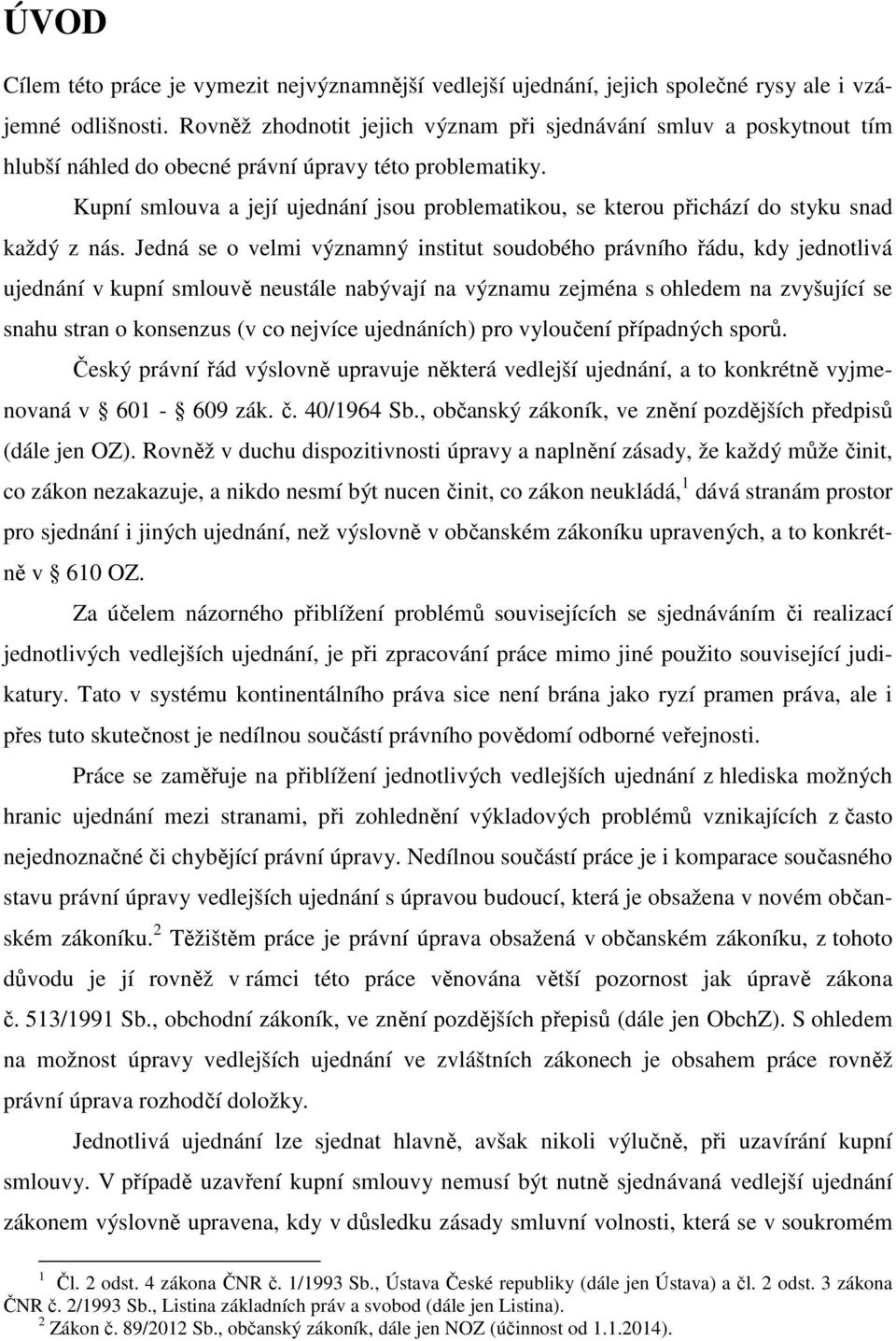 Kupní smlouva a její ujednání jsou problematikou, se kterou přichází do styku snad každý z nás.