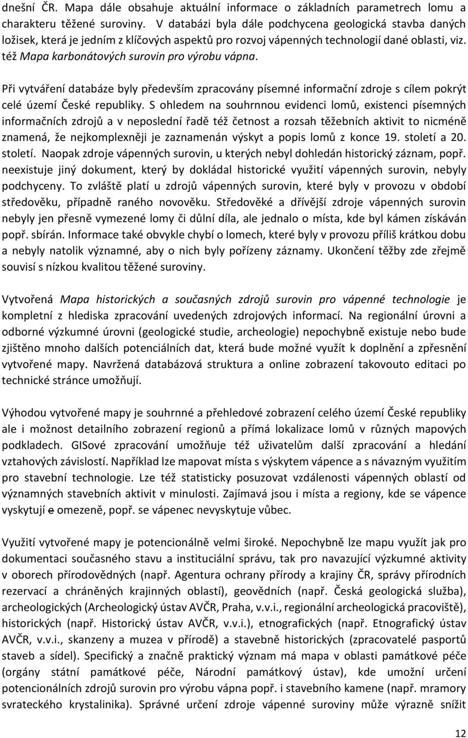 též Mapa karbonátových surovin pro výrobu vápna. Při vytváření databáze byly především zpracovány písemné informační zdroje s cílem pokrýt celé území České republiky.