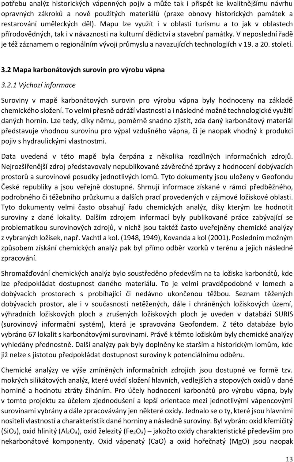 V neposlední řadě je též záznamem o regionálním vývoji průmyslu a navazujících technologiích v 19. a 20