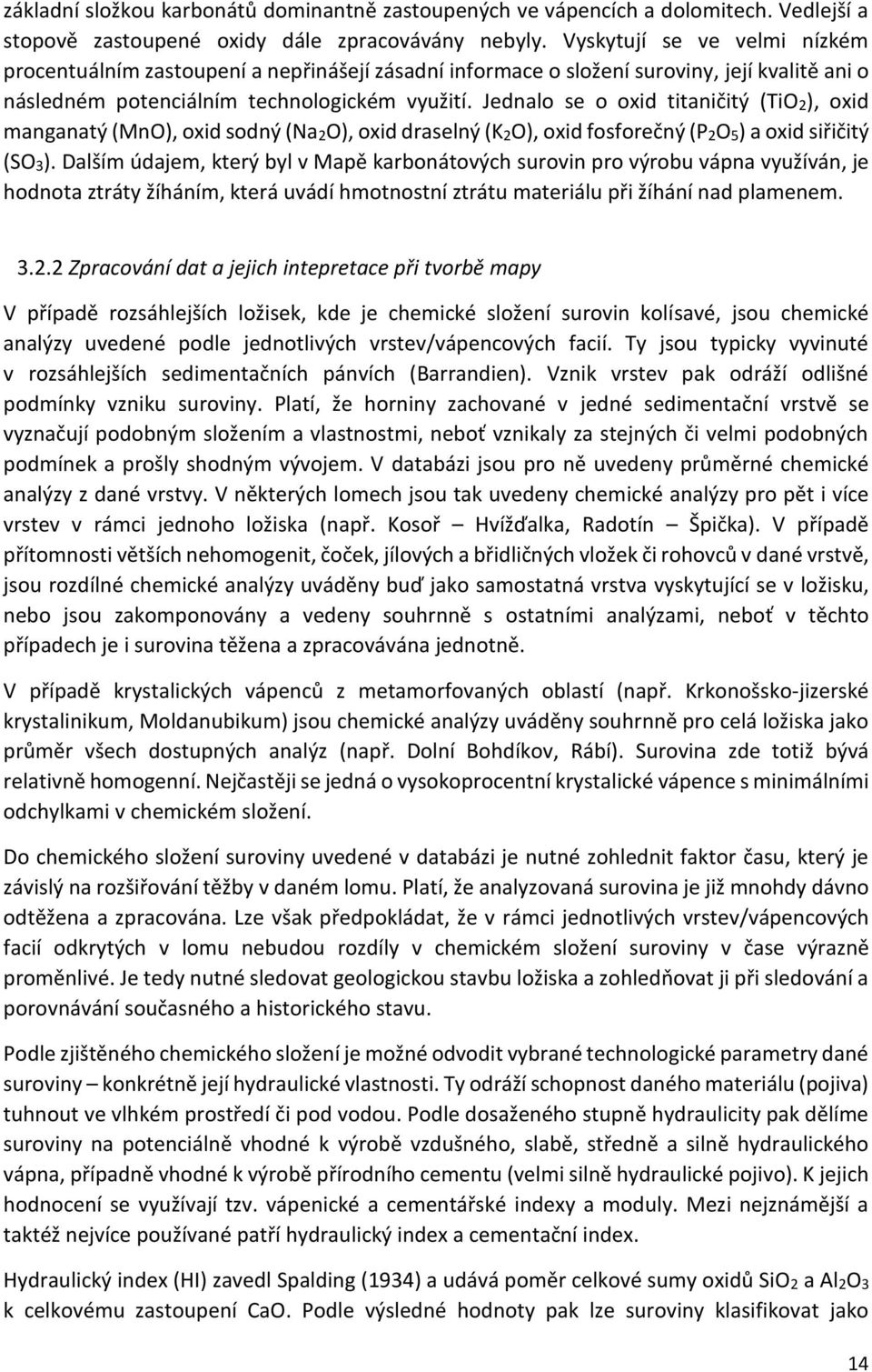 Jednalo se o oxid titaničitý (TiO2), oxid manganatý (MnO), oxid sodný (Na2O), oxid draselný (K2O), oxid fosforečný (P2O5) a oxid siřičitý (SO3).