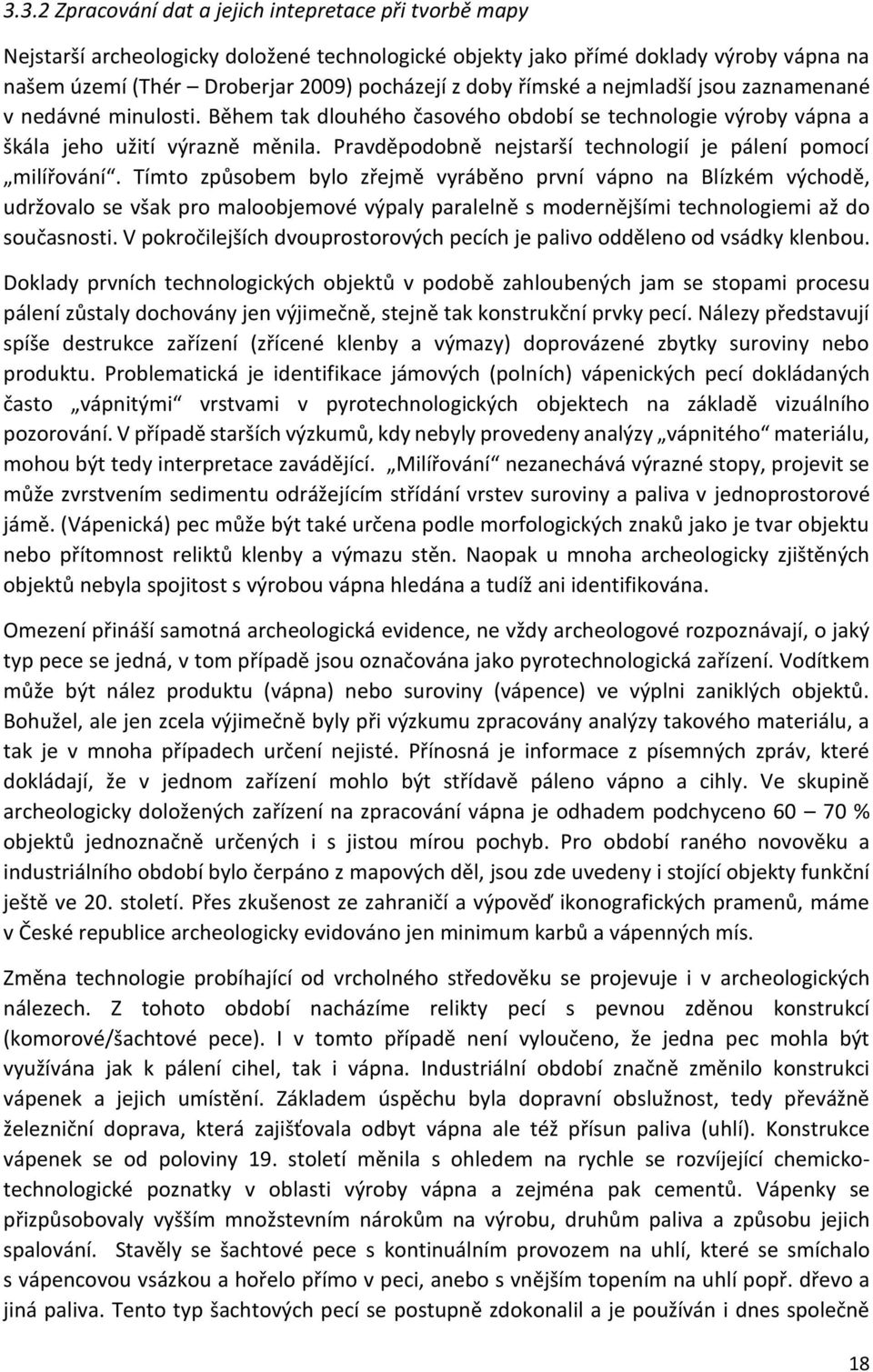 Pravděpodobně nejstarší technologií je pálení pomocí milířování.