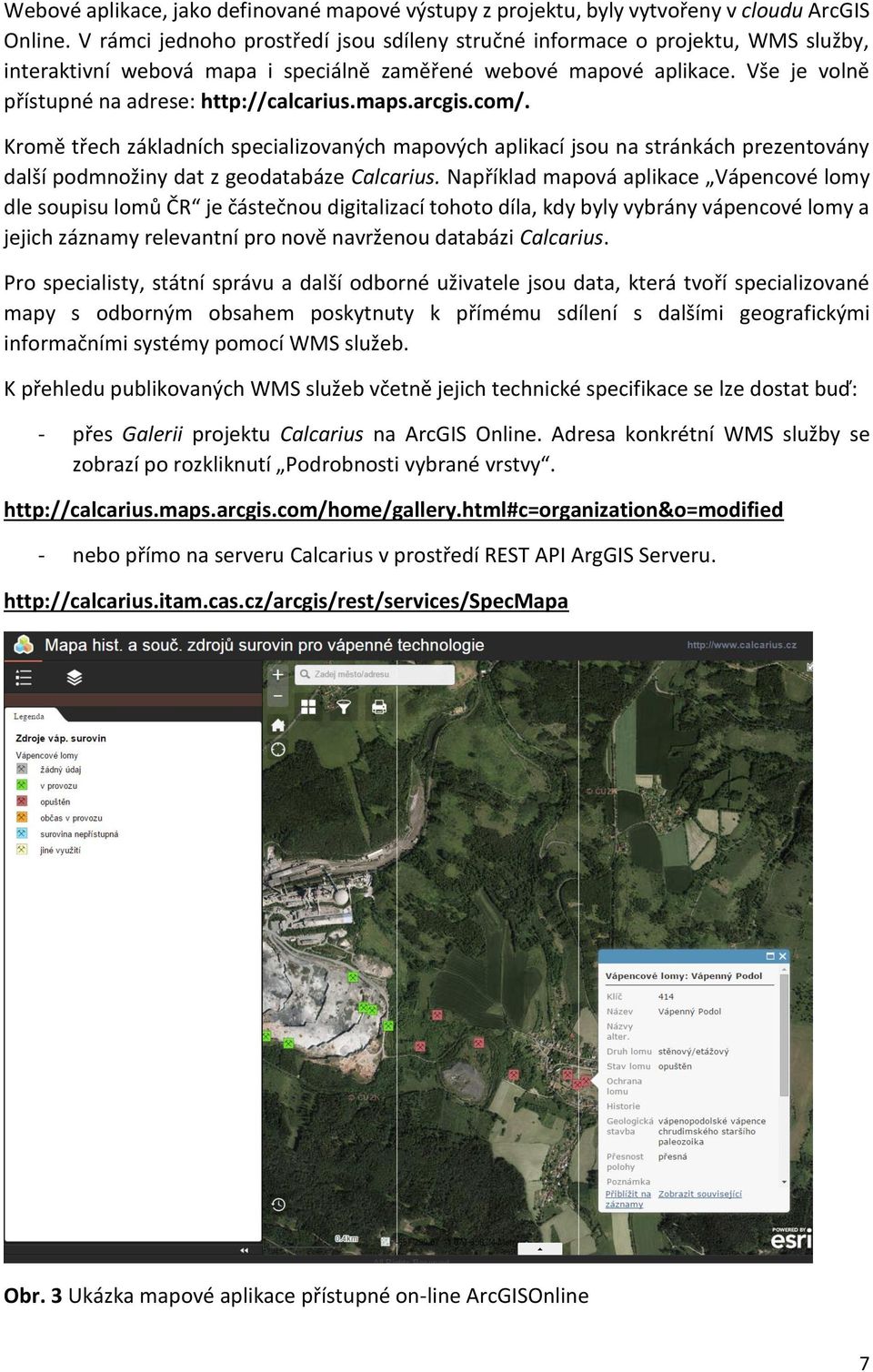 Vše je volně přístupné na adrese: http://calcarius.maps.arcgis.com/.