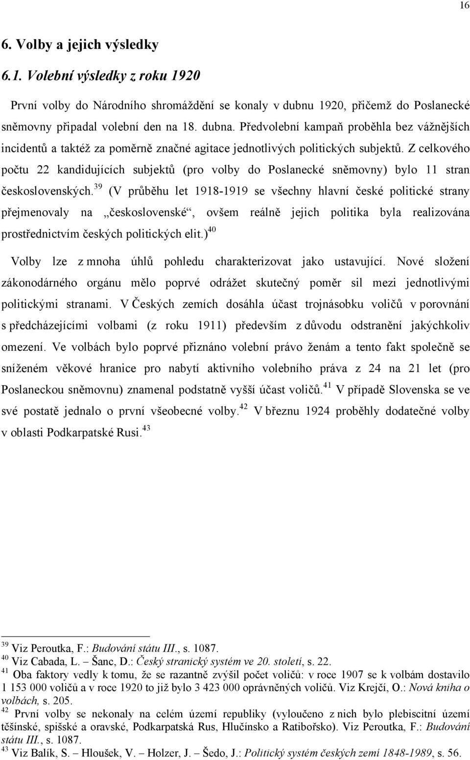 Z celkového počtu 22 kandidujících subjektů (pro volby do Poslanecké sněmovny) bylo 11 stran československých.