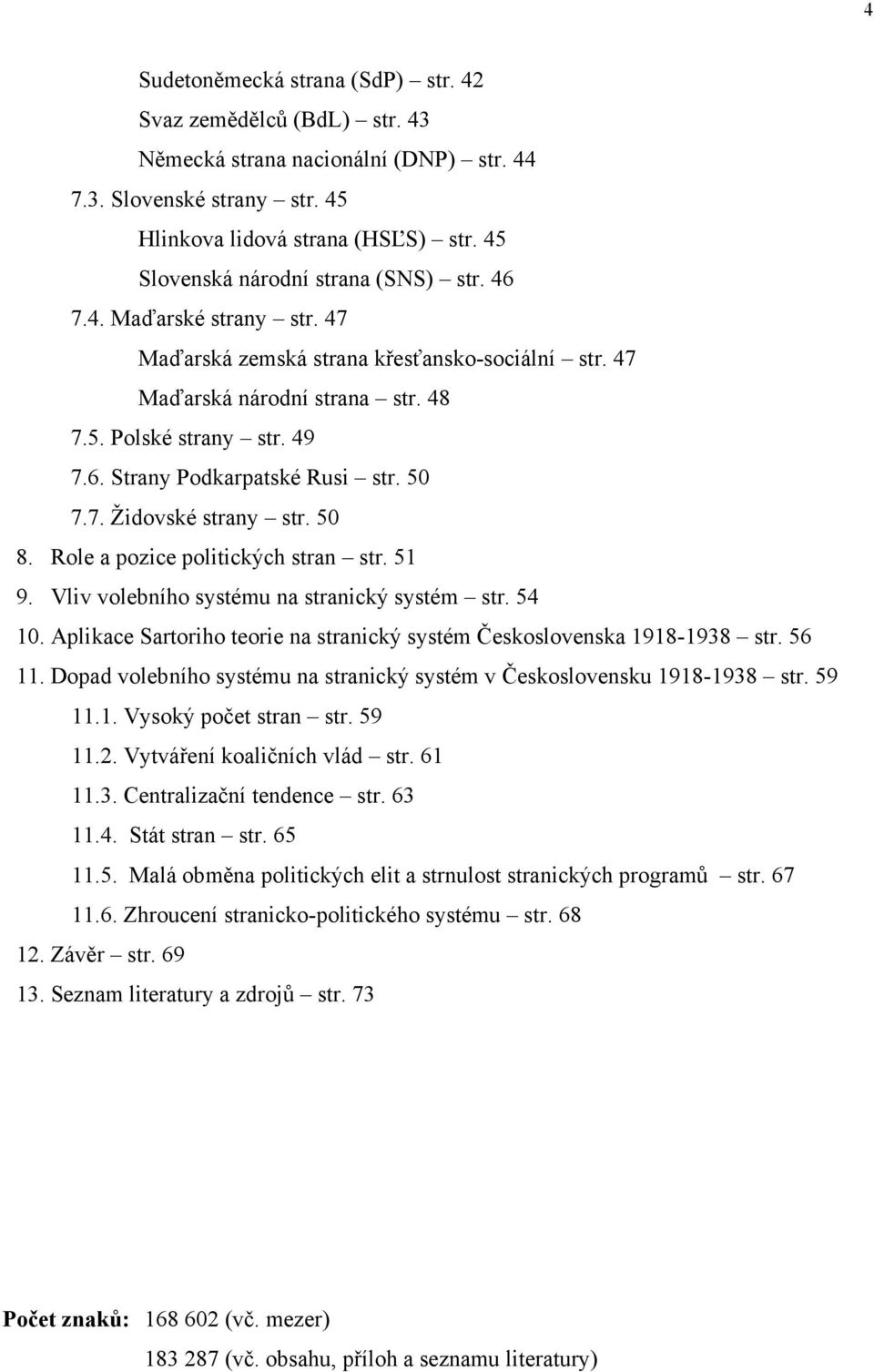 50 7.7. Židovské strany str. 50 8. Role a pozice politických stran str. 51 9. Vliv volebního systému na stranický systém str. 54 10.