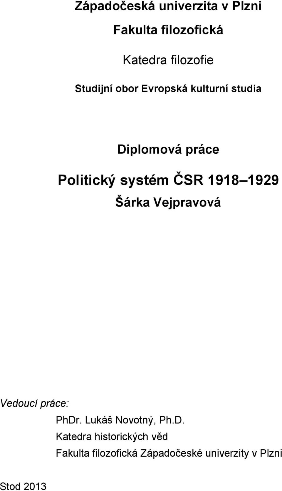 ČSR 1918 1929 Šárka Vejpravová Vedoucí práce: PhDr