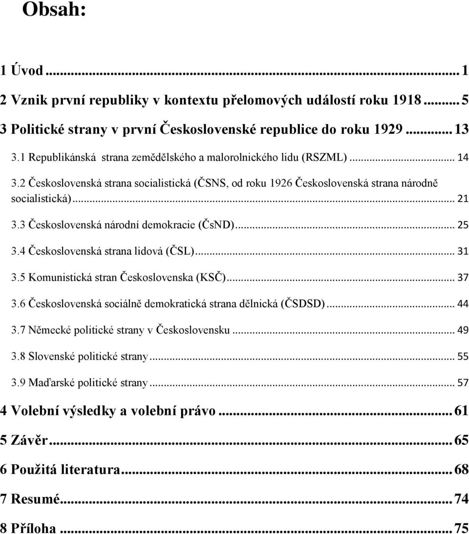 3 Československá národní demokracie (ČsND)... 25 3.4 Československá strana lidová (ČSL)... 31 3.5 Komunistická stran Československa (KSČ)... 37 3.