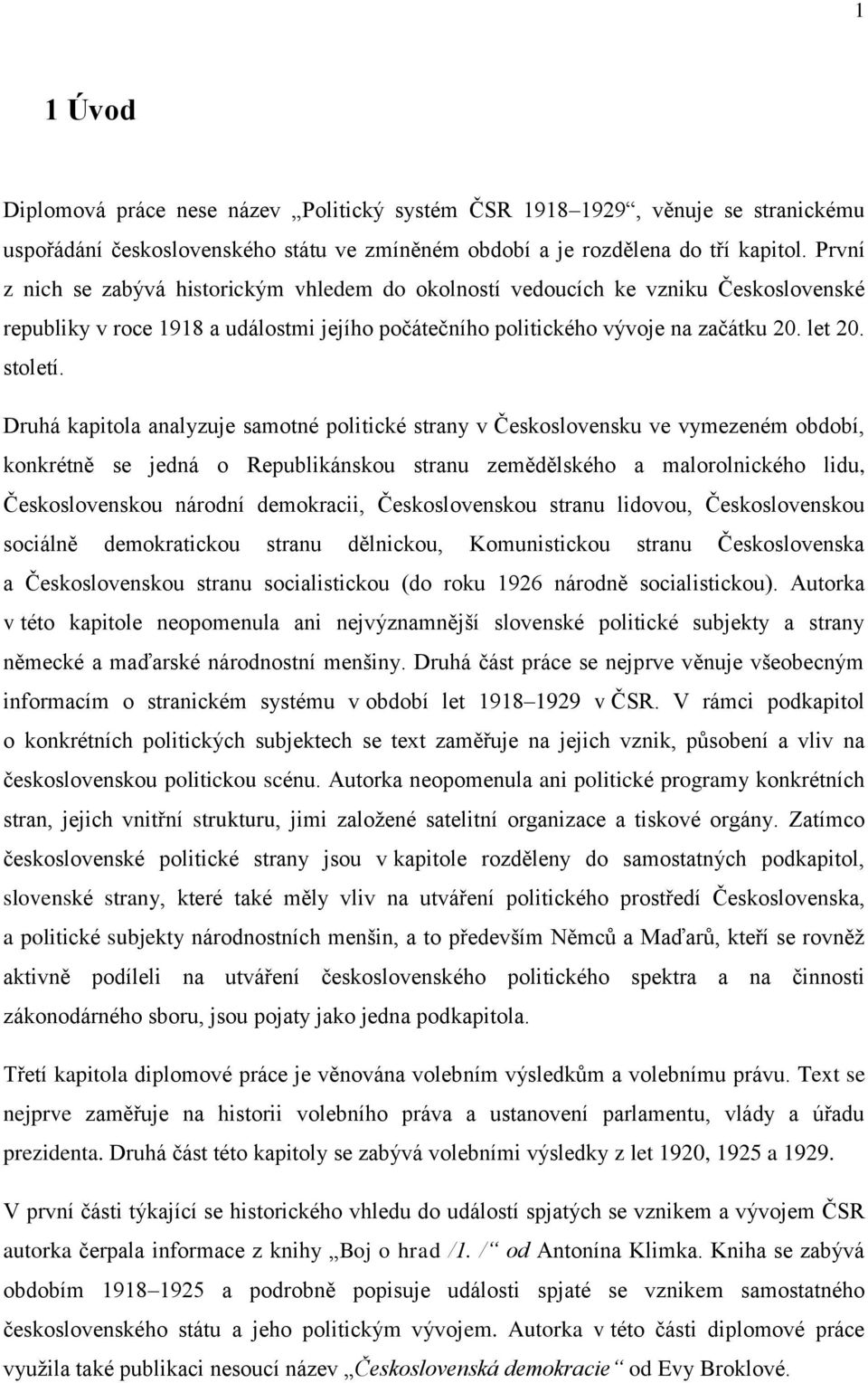 Druhá kapitola analyzuje samotné politické strany v Československu ve vymezeném období, konkrétně se jedná o Republikánskou stranu zemědělského a malorolnického lidu, Československou národní