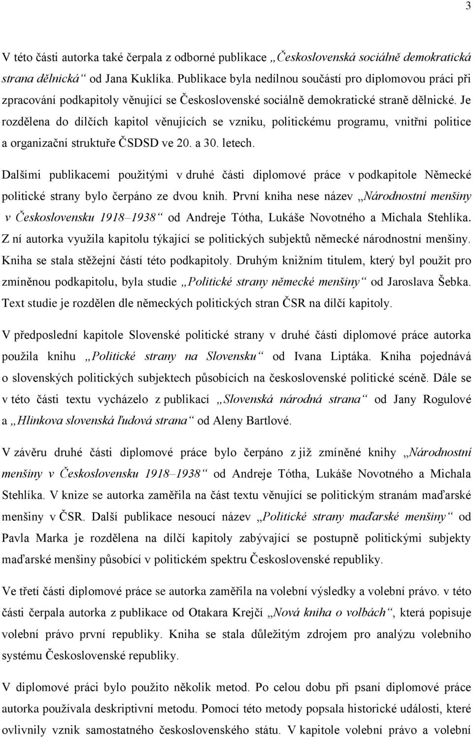 Je rozdělena do dílčích kapitol věnujících se vzniku, politickému programu, vnitřní politice a organizační struktuře ČSDSD ve 20. a 30. letech.